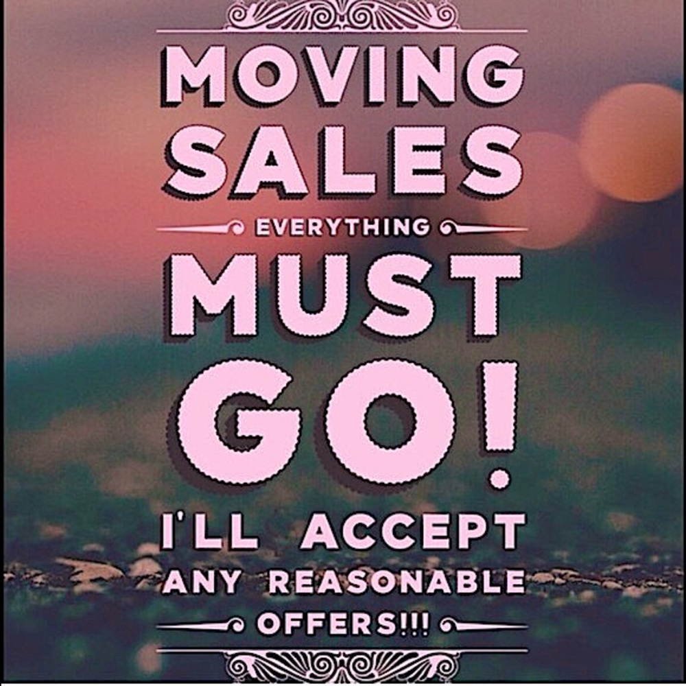 I’m moving; make me an offer!! EVERYTHING MUST GO!!